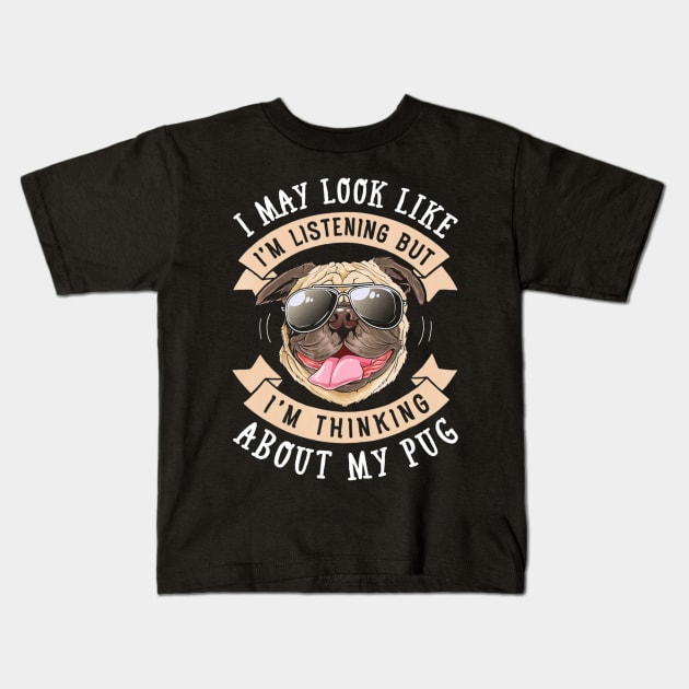 I May Look Like Im Listening but Im Thinking T shirt Pug Kids T-Shirt by AstridLdenOs